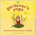 Veronica D'Orazio: Gardener's Yoga: Bend & Stretch, Dig & Grow