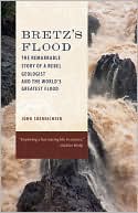 John Soennichsen: Bretz's Flood: The Remarkable Story of a Rebel Geologist and the World's Greatest Flood