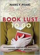 Book cover image of Book Lust to Go: Recommended Reading for Travelers, Vagabonds, and Dreamers by Nancy Pearl