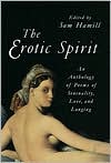 Book cover image of The Erotic Spirit: An Anthology of Poems of Sensuality, Love, and Longing by Sam Hamill