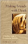 Book cover image of Making Friends with Death: A Buddhist Guide to Encountering Mortality by Judith L. Lief