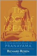 Book cover image of The Yoga of Breath: A Step-by-Step Guide to Pranayama by Richard Rosen