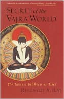 Reginald A. Ray: Secret of the Vajra World: The Tantric Buddhism of Tibet