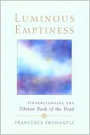 Book cover image of Luminous Emptiness: Understanding the Tibetan Book of the Dead by Francesca Fremantle