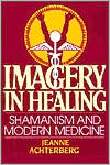 Jeanne Achterberg: Imagery in Healing: Shamanism and Modern Medicine