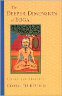 Georg Feuerstein: The Deeper Dimension of Yoga: Theory and Practice