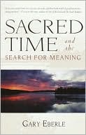 Book cover image of Sacred Time/Search for Meaning by Gary Eberle