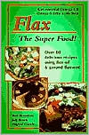 Book cover image of Flax the Super Food: Delicious Recipes for Better Health by Barb Bloomfield