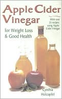Book cover image of Apple Cider Vinegar: For Weight Loss and Good Health by Cynthia Holzapfel