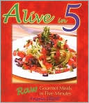 Angela Elliott: Alive in Five: Raw Gourmet Meals in Five Minutes!