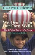 Book cover image of We Drink from Our Own Wells: The Spiritual Journey of a People by Gustavo Gutierrez