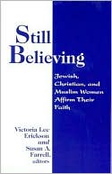 Book cover image of Still Believing: Jewish, Christian, and Muslim Women Affirm Their Faith by Victoria Lee Erickson