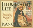 Book cover image of Illuminated Life: Monastic Wisdom for Seekers of Light by Joan Chittister