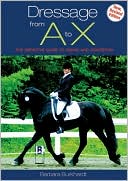 Book cover image of Dressage From A to X: The Definitive Guide to Riding and Competing by Barbara Burkhardt