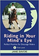 Jane Savoie: Riding in Your Mind's Eye 2: Perfect Practice for Dressage Riders: First Level, Vol. 2