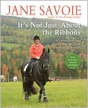 Jane Savoie: It's Not Just about the Ribbons: It's about Enriching Riding and Life with Innovative Tools and Winning Strategies