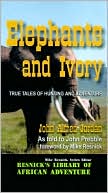 John Alfred Jordan: Elephants and Ivory: True Tales of Hunting and Adventure