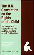 Jonathan Todres: The United Nations Convention on the Rights of the Child: An Analysis of Treaty Provisions and Implications of U.S. Ratification