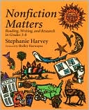 Stephanie Harvey: Nonfiction Matters: Reading, Writing, and Research in Grades 3-8