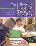 Cris Tovani: Do I Really Have to Teach Reading?: Content Comprehension, Grades 6-12