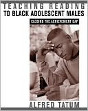 Book cover image of Teaching Reading to Black Adolescent Males: Closing the Achievement Gap by Alfred W. Tatum