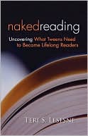 Book cover image of Naked Reading: Uncovering What Tweens Need to Become Lifelong Readers by Teri Lesesne