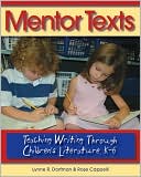 Book cover image of Mentor Texts: Teaching Writing Through Children's Literature, K-6 by Lynne R. Dorfman