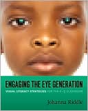 Johanna Riddle: Engaging the Eye Generation: Visual Literacy Strategies for the K-5 Classroom