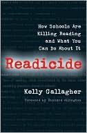 Book cover image of Readicide: How Schools Are Killing Reading and What You Can Do about It by Kelly Gallagher