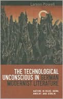 Larson Powell: The Technological Unconscious in German Modernist Literature: Nature in Rilke, Benn, Brecht, and Döblin