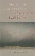 Steven R. Huff: Heinrich von Kleist's Poetics of Passivity