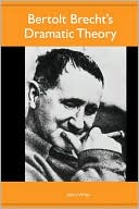 John J. White: Bertolt Brecht's Dramatic Theory