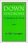 Cliff Cunningham: Understanding Down Syndrome: An Introduction for Parents