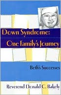 Book cover image of Down Syndrome, One Family's Journey: Beth Exceeds Expectations by Donald C. Bakely
