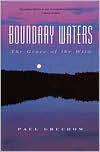 Paul Gruchow: Boundary Waters: The Grace of the Wild
