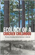 Janisse Ray: Ecology of a Cracker Childhood