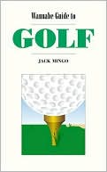 Jack Mingo: Wannabe Guide to Golf