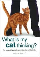 Book cover image of What Is My Cat Thinking?: The Essential Guide to Understanding Pet Behavior by Gwen Bailey