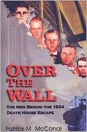 Book cover image of Over the Wall: The Men Behind the 1934 Death House Escape by Patrick M. McConal
