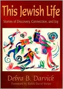 Book cover image of This Jewish Life: Stories of Discovery, Connection, and Joy by Debra B. Darvick