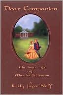 Kelly Joyce Neff: Dear Companion: The Inner Life of Martha Jefferson