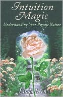 Book cover image of Intuition Magic: Understanding Your Psychic Nature by Linda Keen