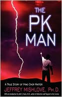 Jeffrey Mishlove: The PK Man: A True Story of Mind-over-Matter