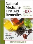 Stephanie Marohn: Natural Medicine First Aid Remedies: Self-Care Treatments for 100+ Common Conditions
