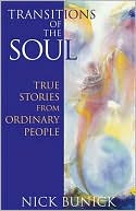 Book cover image of Transitions of the Soul: True Stories from Ordinary People by Nick Bunick
