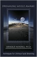 Arnold Mindell: Dreaming While Awake: Techniques for 24-Hour Lucid Dreaming