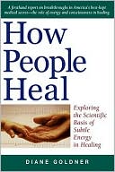 Book cover image of How People Heal: Exploring the Scientific Basis of Subtle Energy in Healing by Diane Goldner