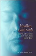 William J. Baldwin: Healing Lost Souls: Releasing Unwanted Spirits from Your Energy Body