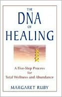 Margaret Ruby: The DNA of Healing: A Five-Step Process for Total Wellness and Abundance