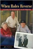 Book cover image of When Roles Reverse: A Guide to Parenting Your Parents by Jim Comer